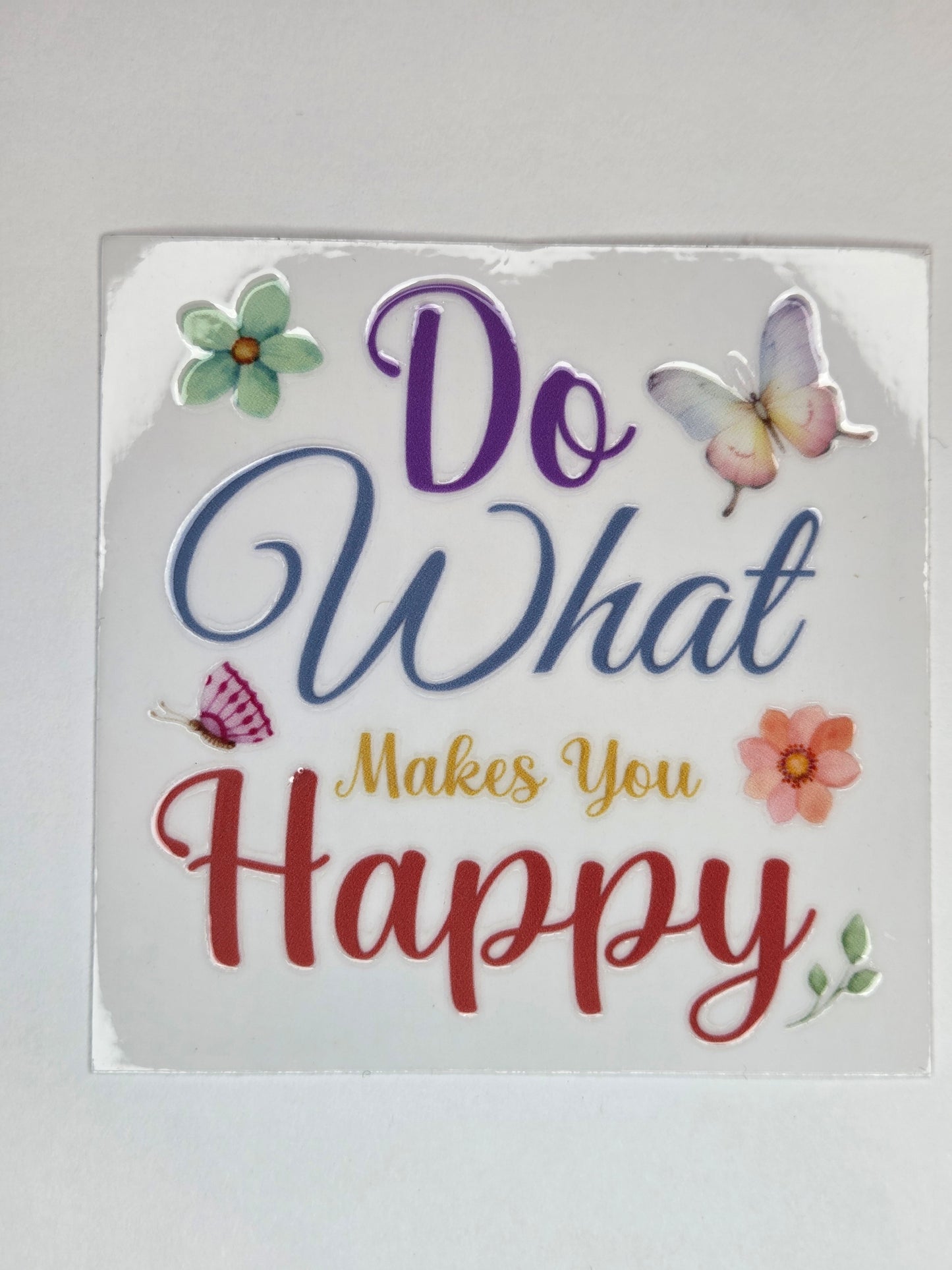 UV DTF 4 x 4 - Do What makes you Happy