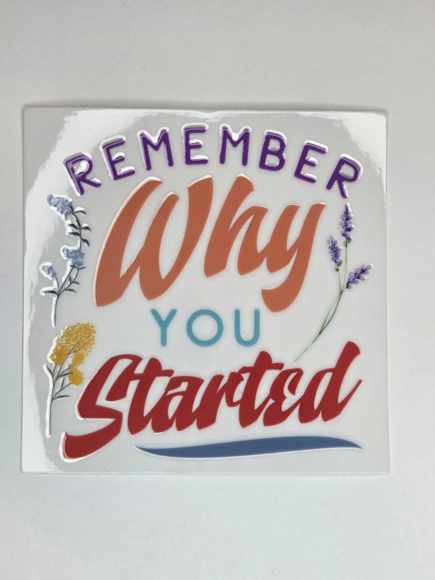 UV DTF 4 x 4 - Remember Why You Started