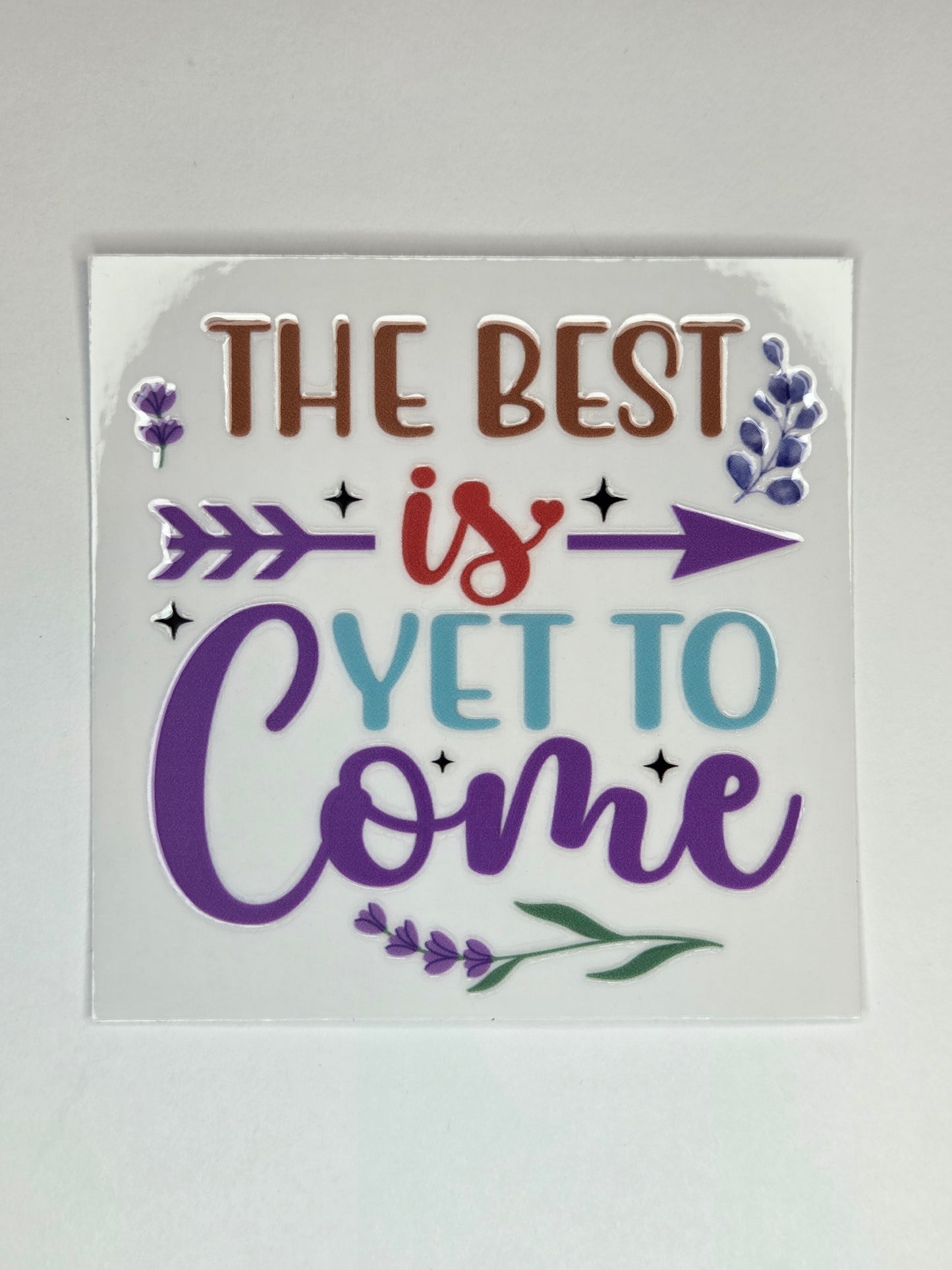 UV DTF 4 x 4 - The Best is Yet to Come