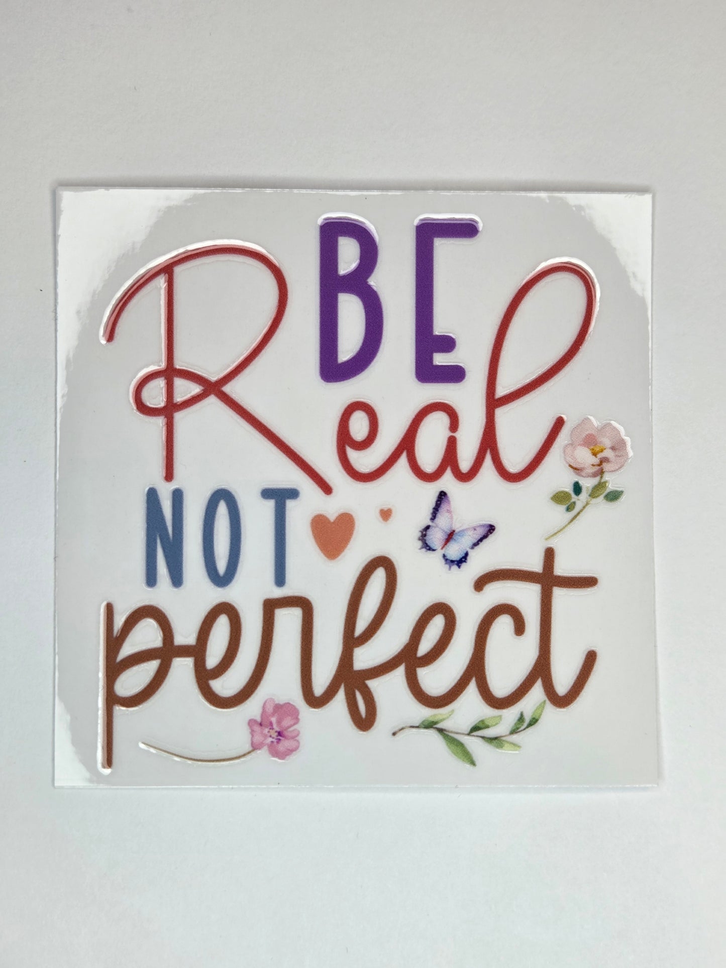 UV DTF 4 x 4 - Be Real Not perfect