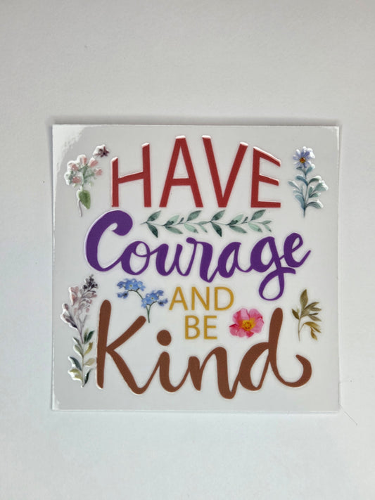UV DTF 4 x 4 - Have Courage and be Kind