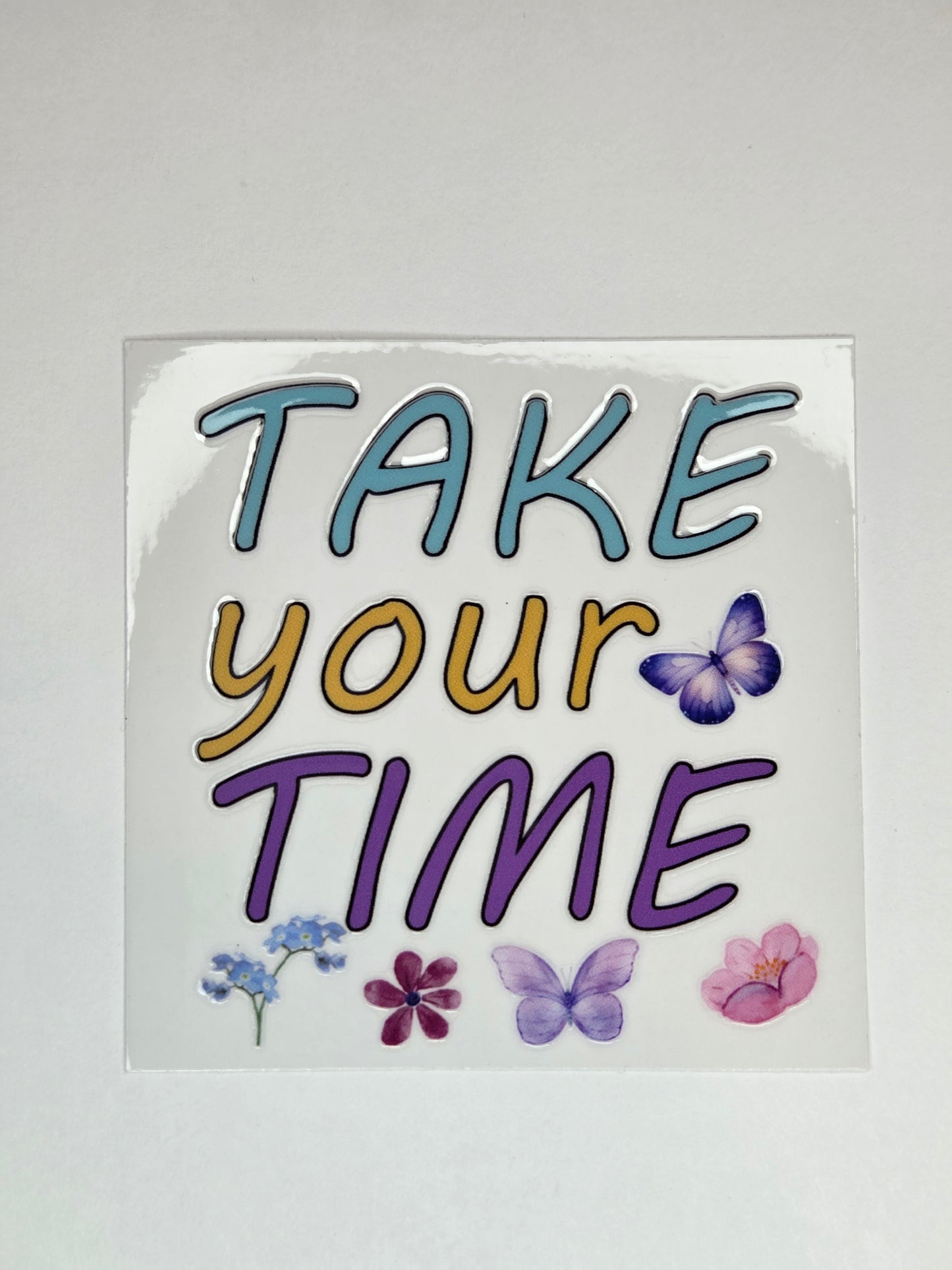 UV DTF 4 x 4 - Take Your Time