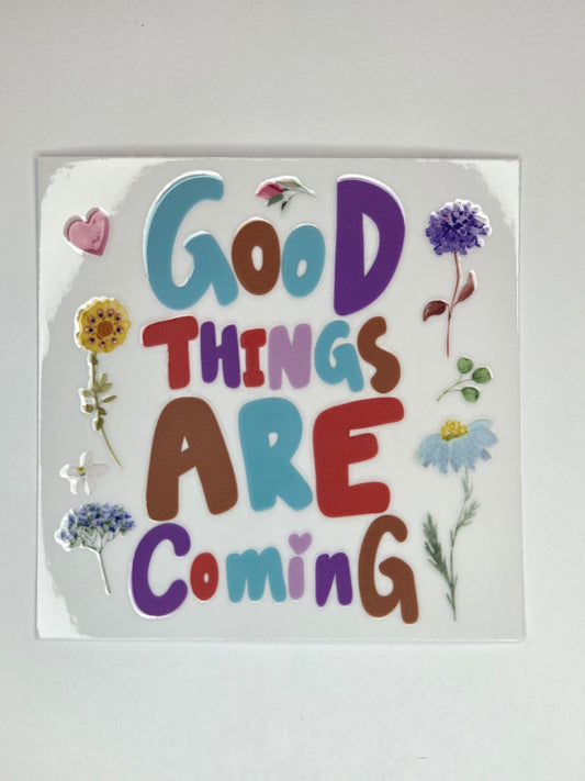 UV DTF 4 x 4 - GooD Things ARE Coming